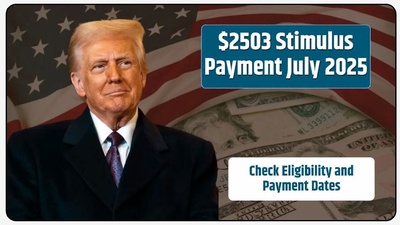 $2503 Stimulus Payment July 2025, Check Eligibility and Payment Dates