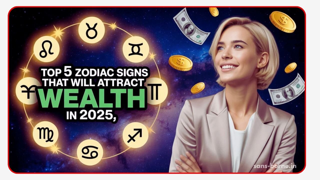Top 5 Zodiac Signs That Will Attract Wealth in 2025